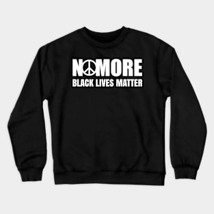 No More, Black Lives Matter, Black History, Peace, Black power Crewneck Sweatshirt